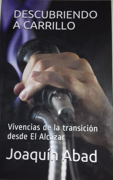 Descubriendo a Carrillo. “Vivencias de la transición desde El Alcázar”, nuevo libro del periodista Joaquín Abad